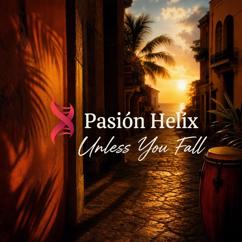 Pasión Helix: Unless You Fall