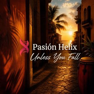 Pasión Helix: Unless You Fall
