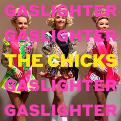 The Chicks: Gaslighter