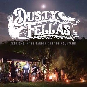 Dusty Fellas: Sessions in the Garden & in the Mountains