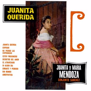 Juanita y María Mendoza & Conjunto Sánchez: Juanita Querida (Remaster from the Original Azteca Tapes)