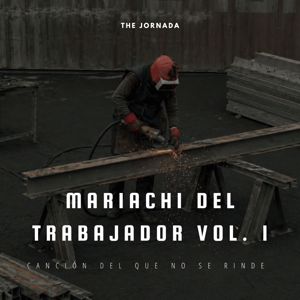 The Jornada: Mariachi del Trabajador Vol. 1: Canción del Que No Se Rinde