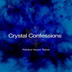 Rakibul Hasan Rahat: Crystal Confessions