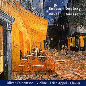 Oliver Colbentson & Erich Appel: Enesco - Ravel - Debussy - Chausson: Werke für Violine und Klavier
