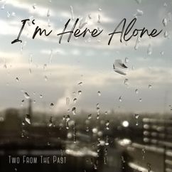 Two From The Past: I'm Here Alone