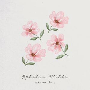 Ophelia Wilde: Take Me There