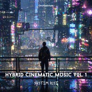 Orchestrium: Hybrid Cinematic Music Vol. 1: SYSTEM RISE