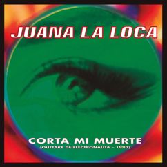 Juana La Loca: Corta Mi Muerte (Outtake de "Electronauta")