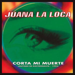 Juana La Loca: Corta Mi Muerte (Outtake de "Electronauta")