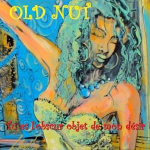 Old Nut: Tu es l'obscur objet de mon désir