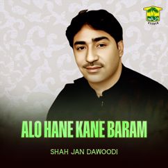 Shah Jan Dawoodi: Alo Hane Kane Baram