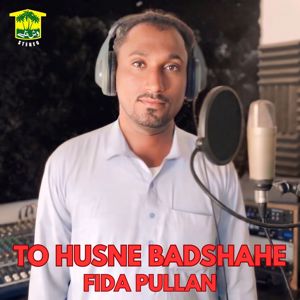 Fida Pullan: To Husne Badshahe