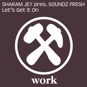 Sharam Jey & Soundz Fresh: Let's Get It On