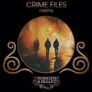 Dodged A Bullet: Crime Files