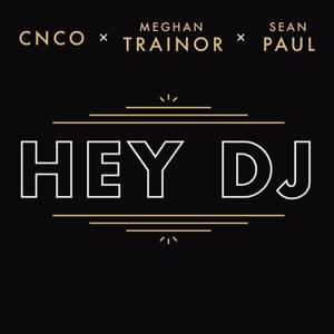 CNCO x Meghan Trainor x Sean Paul: Hey DJ (Remix)