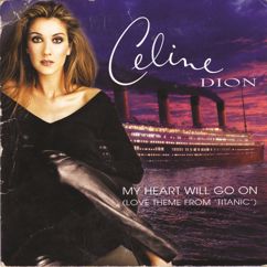 Celine Dion: My Heart Will Go On (Love Theme from "Titanic")