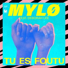 MYLØ, Deborah Lee: Tu Es Foutu