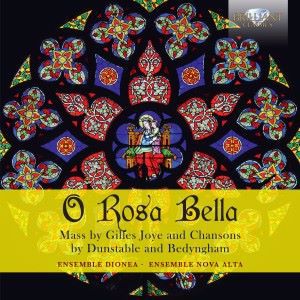 Ensemble Dionea & Ensemble Nova Alta: O Rosa Bella: Mass by Gilles Joye and chansons by Dunstable and Bedyngham