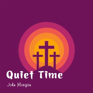 John Morgan: Quiet Time