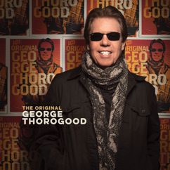 George Thorogood & The Destroyers: You Talk Too Much