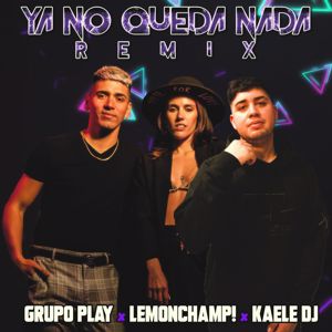 LemonChamp & Grupo Play & Kaele DJ: Ya No Queda Nada
