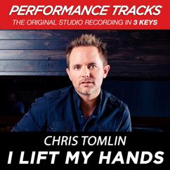 Chris Tomlin: I Lift My Hands (Medium Key Performance Track Without Background Vocals)