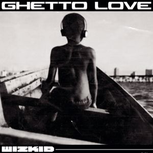 Wizkid: Ghetto Love
