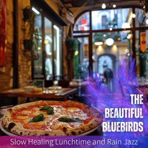 The Beautiful Bluebirds: Slow Healing Lunchtime and Rain Jazz