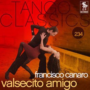 Francisco Canaro: Tango Classics 234: Valsecito Amigo