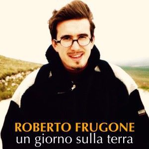 Roberto Frugone: Un Giorno Sulla Terra