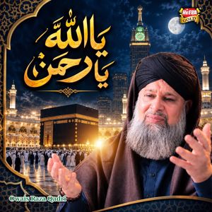 Owais Raza Qadri: Ya Allah Ya Rehman