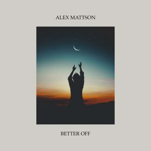 Alex Mattson: Better Off