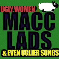 The Macc Lads: Ugly Women & Even Uglier Songs