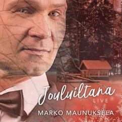 Marko Maunuksela: Sydämeeni joulun teen (Live)
