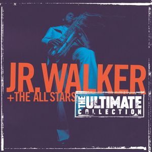 Jr. Walker & The All Stars: The Ultimate Collection:  Junior Walker And The All Starts