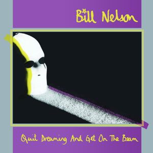 Bill Nelson: Quit Dreaming (And Get On The Beam)