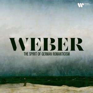Carl Maria von Weber: Weber - The Spirit of German Romanticism