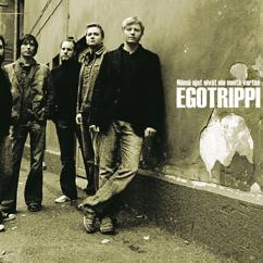 Egotrippi: Nämä ajat eivät ole meitä varten