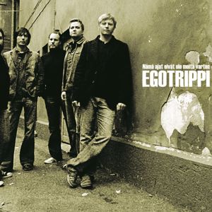 Egotrippi: Nämä ajat eivät ole meitä varten