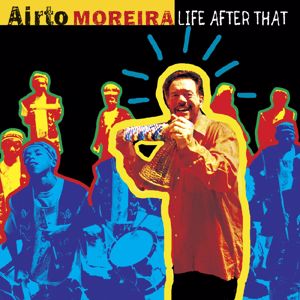 Airto Moreira: Life After That