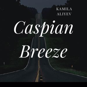 Kamila Aliyev: Caspian Breeze