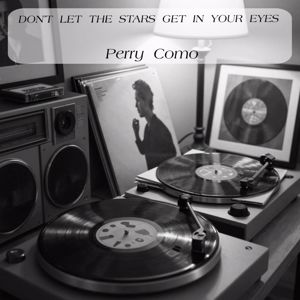 Perry Como: Don’t Let The Stars Get In Your Eyes