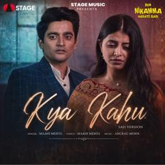 Maahi Mehta: Kya Kahu Sad Version (From "Hum Nikamma Banate Hain")