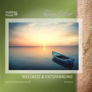 Ronny Matthes: Wellness & Entspannung, Vol. 6 - Gemafreie, christliche Entspannungsmusik für Meditation