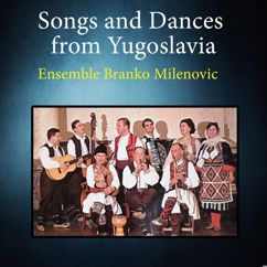 Ensemble Branko Milenovic: Songs and Dances from Yugoslavia