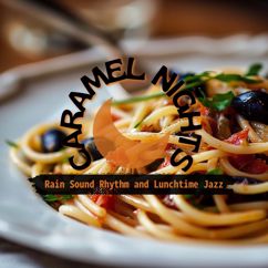 Caramel Nights: Rain Sound Rhythm and Lunchtime Jazz