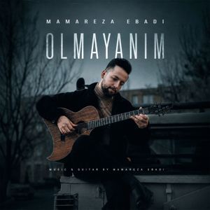 Mamareza Ebadi: Olmayanim