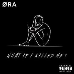 ØRA: What If I Killed Me?