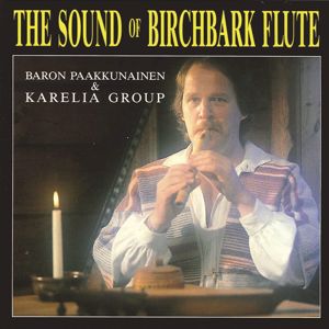 Baron Paakkunainen & Kareleia Group: The Sound Of Birchbank Flute