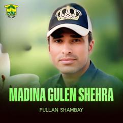 Pullan Shambay: Madina Gulen Shehra